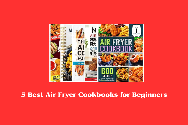 Best Air Fryer Cookbooks for Beginners