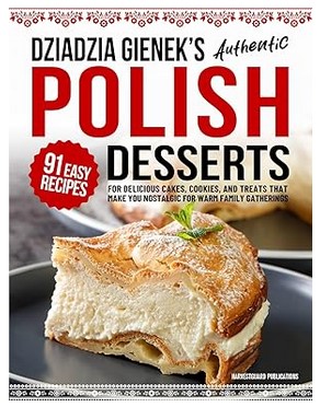 Dziadzia Gienek’s Authentic Polish Desserts