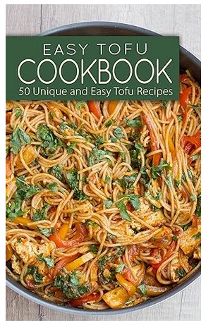 Easy Tofu Cookbook (50 Tofu Recipes)