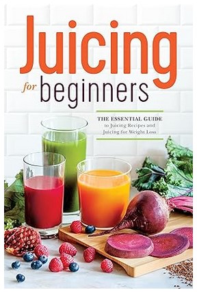 Juicing for Beginners: The Essential Guide