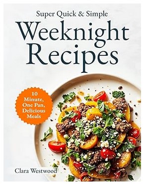 Super Quick & Simple Weeknight Cookbook