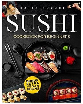 Sushi Cookbook for Beginners (Recipes &Tips)