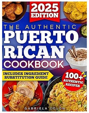 The Authentic Puerto Rican Cookbook