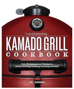 The Essential Kamado Grill Cookbook