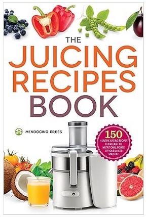 The Juicing Recipes Book (150 Healthy Juicer Recipes)
