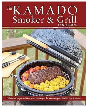 The Kamado Smoker and Grill Cookbook