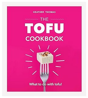 The Tofu Cookbook (What to do with Tofu)