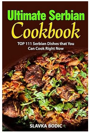 Ultimate Serbian Cookbook (Balkan Food)