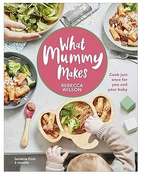 What Mummy Makes (For You & Your Baby)