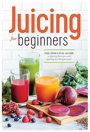 Juicing for Beginners (Juicing for Weight Loss)